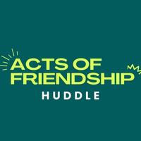 Acts of Friendship Huddle